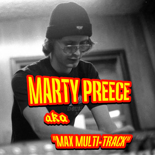 Marty Preece aka Max Multi-Track